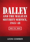 Image for Dalley and the Malayan Security Service, 1945-48 : MI5 vs. MSS
