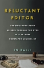 Image for Reluctant Editor : The Singapore Media as Seen Through the Eyes of a Veteran Newspaper Journalist