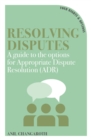 Image for Resolving Disputes : A Guide to the Options for Appropriate Dispute Resolution (ADR)