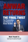 Image for Anwar Returns: The Final Twist : The prosecution and release of Anwar Ibrahim