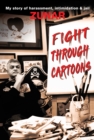 Image for Fight Through Cartoons : My story of harassment, intimidation &amp; jail