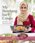 Image for My Rendang Isn’t Crispy and  Other Favourite Malaysian Dishes