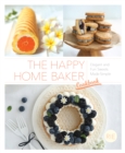 Image for The Happy Home Baker Cookbook : Elegant and Fun Sweets Made Simple