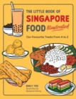 Image for The Little Book of Singapore Food Illustrated : Our Favourite Treats from A to Z