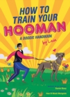 Image for How To Train Your Hooman : A Doggie Handbook By Leia