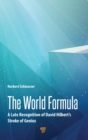 Image for The world formula  : a late recognition of David Hilbert&#39;s stroke of genius