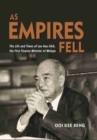 Image for As Empires Fell : The Life and Times of Lee Hau-Shik, the First Finance Minister of Malaya
