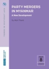 Image for Party Mergers in Myanmar : A New Development