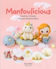 Image for Mantoulicious: Creative &amp; Yummy Chinese  Steamed Buns