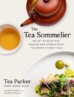 Image for The Tea Sommelier : The Art of Selecting, Pairing and Appreciating the World&#39;s Finest Teas