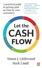 Image for Let the Cash Flow : A practical guide to getting paid on time by your customers