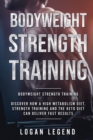 Image for Bodyweight Strength Training : Discover How a High Metabolism Diet Strength Training and the Keto Diet Can Deliver Fast Results