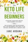 Image for Keto Diet For Beginners : The Keto Life - Kick Start Your Keto Weight Loss Journey In 10 Days: The Ultimate Low Carb Ketogenic Diet For Beginners, Keto Meal Plan, Ketosis, Ketone Diet, &amp; Weight Loss