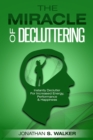 Image for Declutter Your Life - The Miracle of Decluttering : Instantly Declutter For Increased Energy, Performance, and Happiness