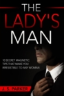 Image for Dating Advice For Men - The Lady&#39;s Man : 10 Secret Magnetic Tips That Make You IRRESISTIBLE To Any Woman You Want.