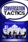 Image for Conversation Tactics - Conversation Skills : Master The Art Of Commanding Authority In Social And Business Conversations
