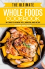 Image for Whole Foods Diet : The Ultimate Whole Foods Cookbook - 30 Days to a New You, Health, and Body