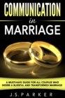 Image for Communication In Marriage : A Must-Have Guide For All Couples Who Desire A Blissful and Transformed Marriage