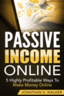 Image for Passive Income Online - How to Earn Passive Income For Early Retirement : 5 Highly Profitable Ways To Make Money Online