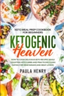 Image for Keto Meal Prep Cookbook For Beginners : KETOGENIC HEAVEN - How To Cook Delicious Keto Recipes While Counting Keto Carbs and Practicing Clean Eating For Vegetarians and Meat Lovers