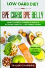 Image for Low Carb Diet : BYE CARBS BYE BELLY - How To Lose 30 Pounds in 30 Days With The Essential Low Carb Keto Diet