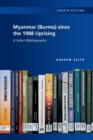 Image for Myanmar (Burma) since the 1988 Uprising : A Select Bibliography