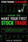 Image for Stock Trading For Beginners : HOW TO MAKE YOUR FIRST STOCK TRADE - How To Make Your First Trade With Proper Money Management