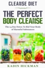 Image for Cleanse Diet : THE PERFECT BODY CLEANSE - The 14 Day Detox To Rid Your Body of Harmful Substances