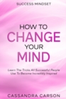Image for Success Mindset - How To Change Your Mind