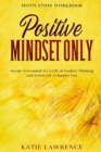 Image for Motivation Workbook : Positive Mindset Only: Decide To Commit To A Life of Positive Thinking and Action For A Happier You