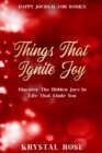 Image for Happy Journal For Women : Things That Ignite Joy - Discover The Hidden Joys In Life That Elude You
