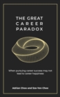 Image for The great career paradox  : when pursuing career success may not lead to career happiness