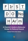 Image for First do no harm  : a chemist&#39;s guide to molecular design for reduced hazard