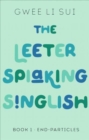 Image for The Leeter Spiaking Singlish : Book 1: End-Particles