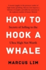 Image for How to Hook a Whale : Secrets of Selling to the Ultra High Net Worth