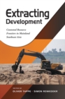 Image for Extracting development: contested resource frontiers in mainland Southeast Asia