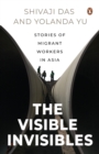 Image for The Visible Invisibles : Stories of Migrant Workers in Asia