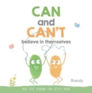 Image for Can and Can&#39;t Believe in Themselves : Big Life Lessons for Little Kids