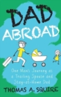 Image for Dad Abroad : One Man&#39;s Journey as a Trailing Spouse and Stay-At-Home Dad