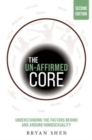 Image for The Un-Affirmed Core : Understanding the Factors Behind and Around Homosexuality