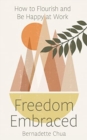 Image for Freedom Embraced : How to Flourish and Be Happy at Work