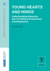 Image for Young Hearts and Minds : Understanding Malaysian Gen Z&#39;s Political Perspectives and Allegiances