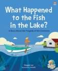 Image for What Happened to the Fish in the Lake? : A Story about the Tragedy of the Commons