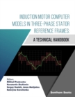 Image for Induction Motor Computer Models in Three-Phase Stator Reference Frames: A Technical Handbook