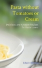 Image for Pasta without Tomatoes or Cream