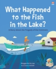Image for What Happened to the Fish in the Lake?: A Story About the Tragedy of the Commons