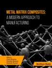 Image for Metal Matrix Composites: A Modern Approach to Manufacturing