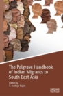 Image for The Palgrave Handbook of Indian Migrants to South East Asia
