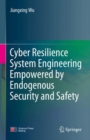 Image for Cyber Resilience System Engineering Empowered by Endogenous Security and Safety