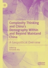 Image for Complexity Thinking and China’s Demography Within and Beyond Mainland China : A Geopolitical Overview